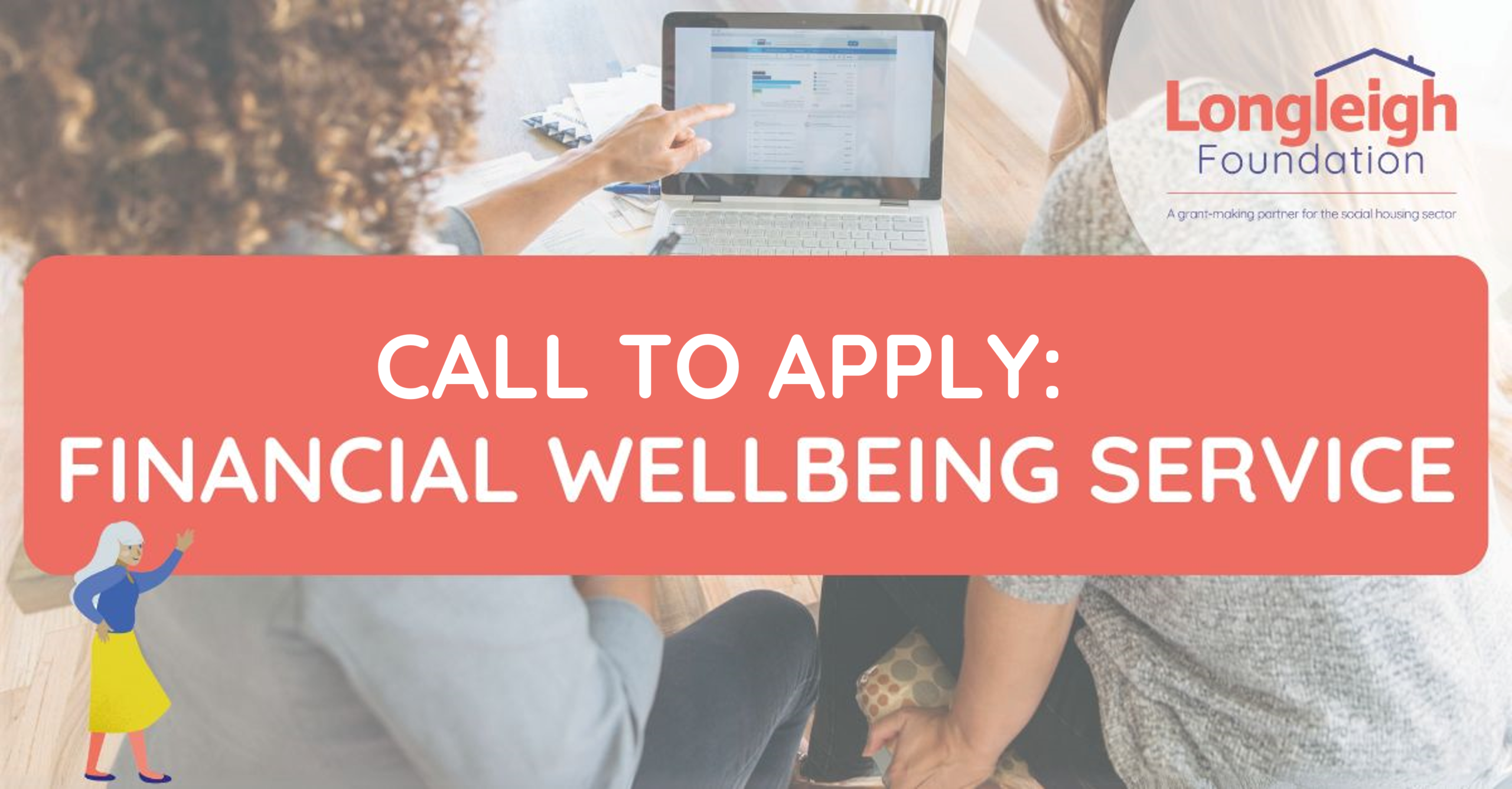 Two people sit at a table looking at a laptop screen with financial data, as one person points at the screen. Overlaid on the image is a bold red banner with white text that reads, "Call to apply: Financial Wellbeing Service." The Longleigh Foundation logo appears in the upper right corner, and a small illustrated figure of a woman waving is in the lower left corner.
